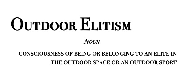 outdoor elitism: noun: consciousness of being or belonging to an elite
