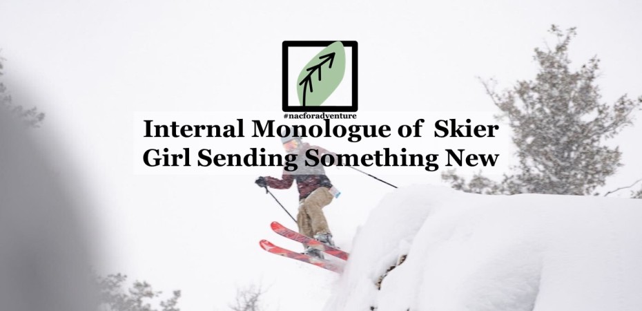 internal monologue of a skier girl sending something new